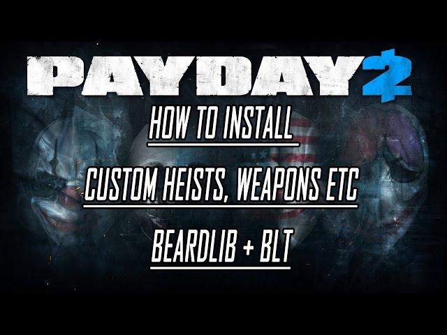 [Payday 2] How to Install Custom Maps, Weapons etc (Beardlib + BLT + Mod_overrides)