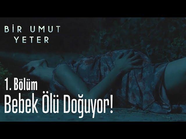 Bebek ölü doğuyor! - Bir Umut Yeter 1. Bölüm