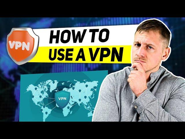 How to Use a VPN - Beginners VPN Tutorial Guide