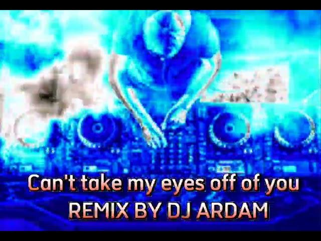 cant take my eyes off of you remix by Dj Ardam