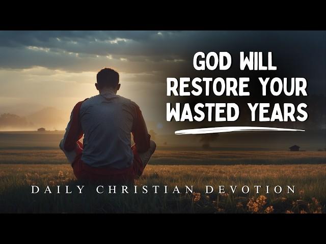 God Will Restore All Your Wasted Years | Christian motivation