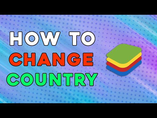 How To Change Country In Bluestacks (Quick Tutorial)