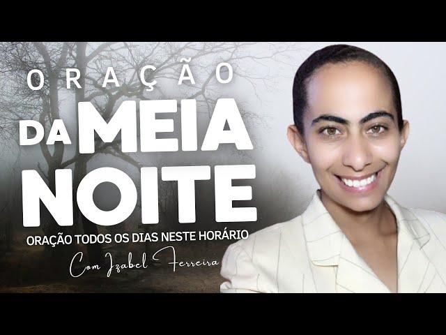 01/10/2024 - ORAÇÃO DA MEIA NOITE - IZABEL FERREIRA