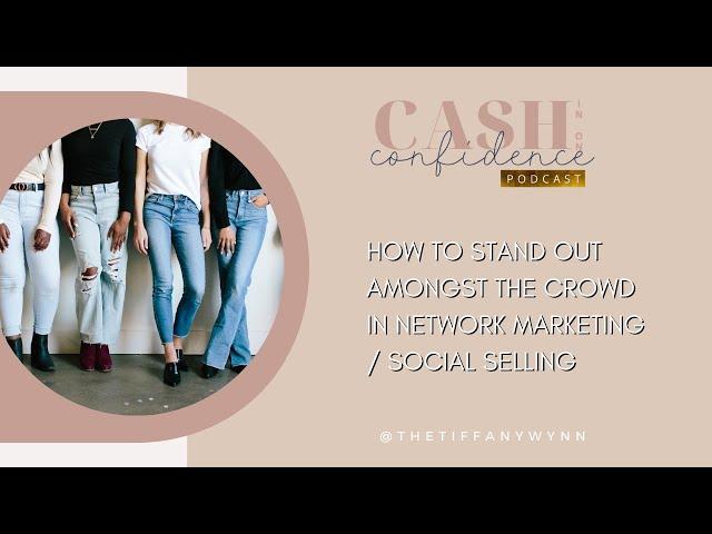 How to Stand Out Amongst the Crowd In Network Marketing / Social Selling