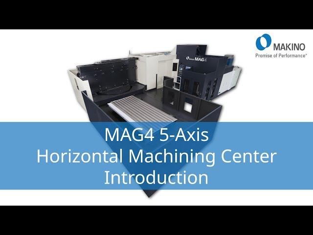 Taking 5-Axis Aerostructure Machining to New Levels:  Introducing the Makino Mag4 5-Axis HMC