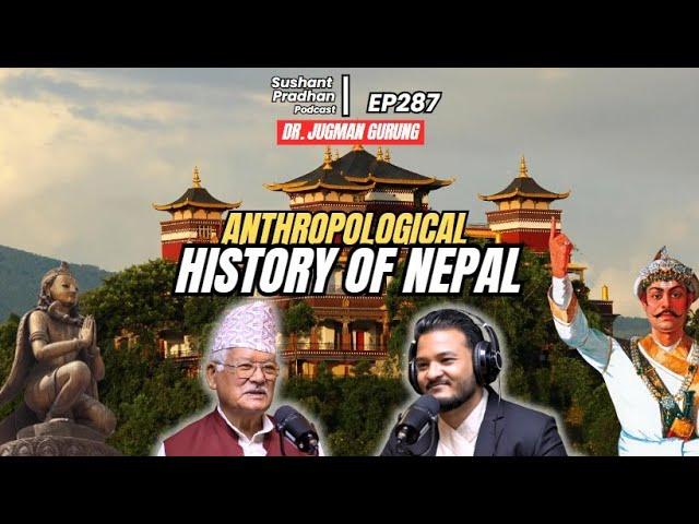 Ep 287: Dr. Jagman Gurung | Kirat History, Newars, Monarchy | Sushant Pradhan Podcast