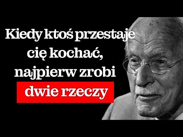 Kiedy ktoś przestaje cię kochać, pierwsze dwie rzeczy, które zrobi, to… | Carl Jung