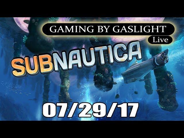 GamingByGaslight Live 07/29/17 - Subnautica