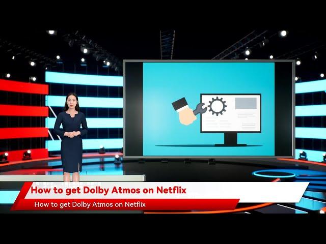 How to get Dolby Atmos on Netflix