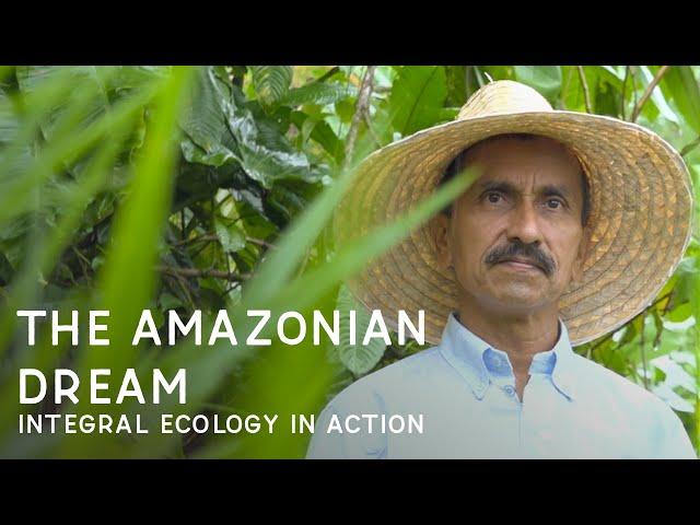 The Amazonian Dream: Integral ecology in action