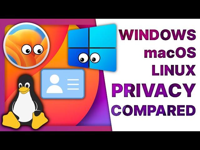 Windows, macOS & Linux PRIVACY compared: why do they need ALL THIS DATA?!