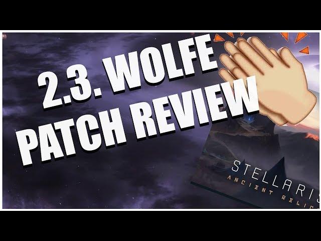 Stellaris 2.3 Wolfe - Patch Review (Oh Boy, some of my requests got in)