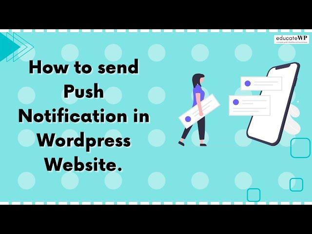 How to send Push Notifications on WordPress Website using PushEngage | EducateWP 2023