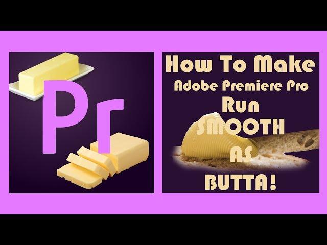 How To Make Adobe Premiere Pro Run Smooth and Fast! NO MORE LAG!