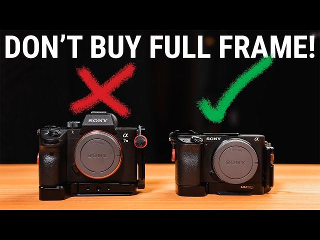 DON'T BUY A FULL FRAME CAMERA! Sony APS-C vs. Full Frame.