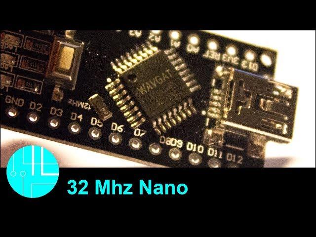 Arduino Nano running at 32Mhz (WAVGAT)