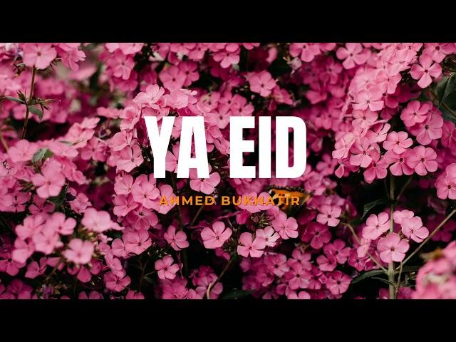 YA EID NASHEED from Ahmed Bukhatir | No music!