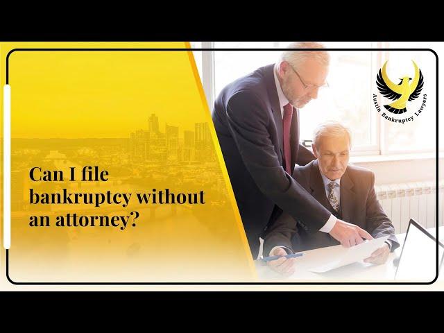 Can I File Bankruptcy Without An Attorney? | Austin Bankruptcy Lawyers