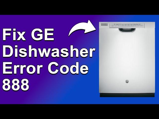 GE Dishwasher Error Code 888 (The Common Causes And How To Fix 888 Error Code - Expert Guide)