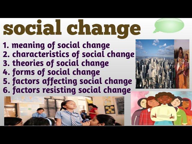 social change | characteristics , theories , forms , factors affecting and resisting social change