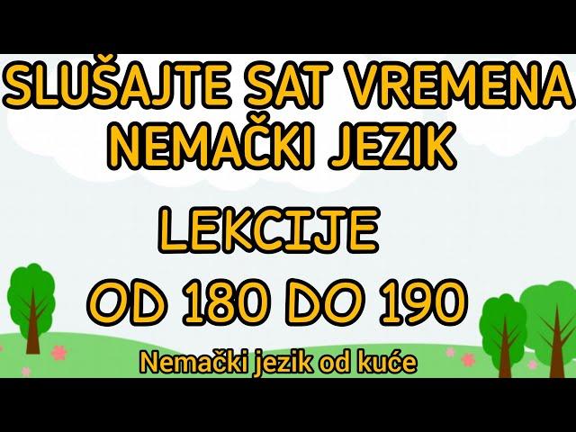 SLUSAJTE SAT VREMENA NEMACKI JEZIK ● LEKCIJE OD 180 DO 190