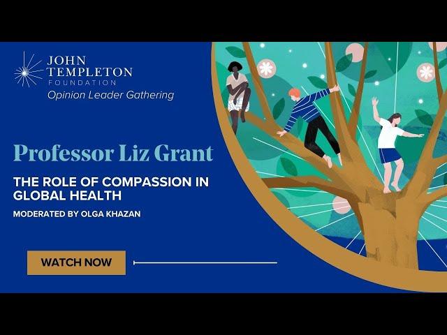 The Role of Compassion in Global Health | Featuring Professor Liz Grant, Moderated by Olga Khazan