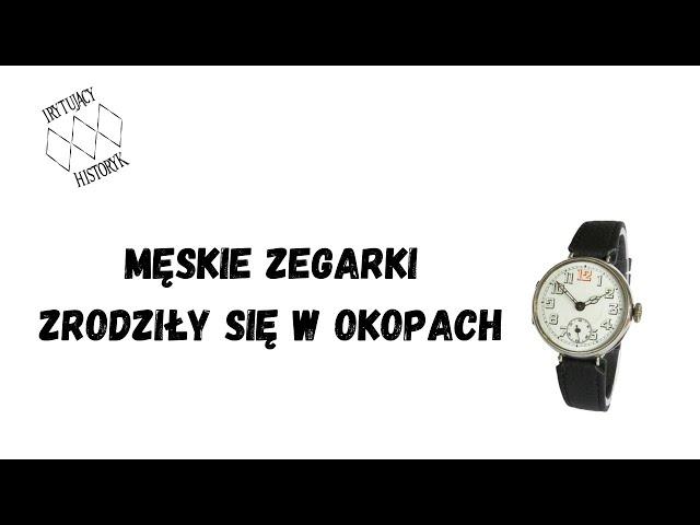 Męskie zegarki zrodziły się w okopach