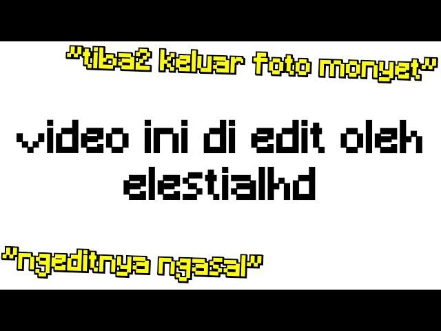 Inilah Jadinya Kalau Video Gw Di EDIT @ElestialHD ... (jadinya kek KONT*L)