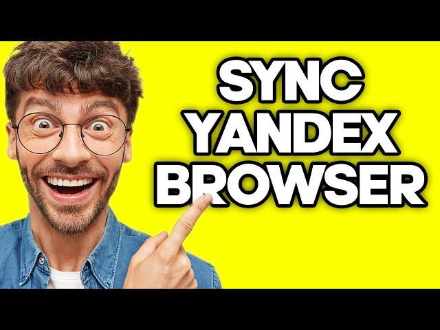 How To Sync Yandex Browser Between Devices (2023)