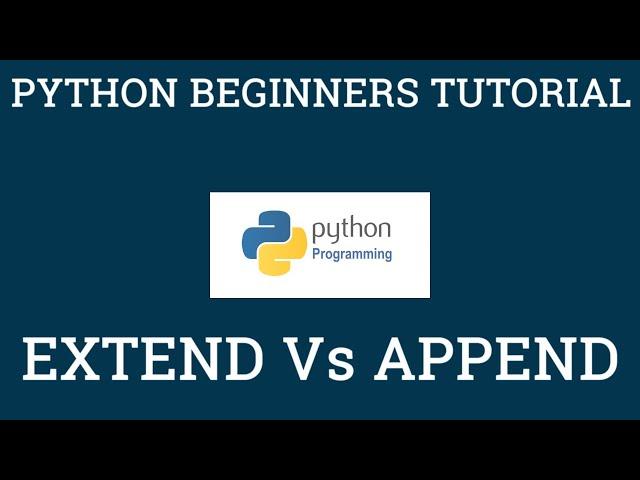 Extend Vs Append Explained With Python Examples: Python Beginners Tutorial