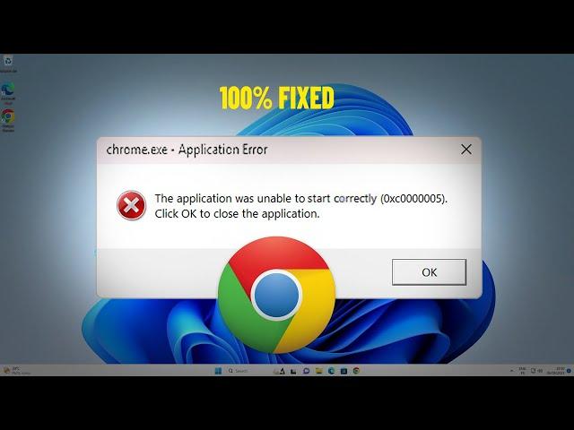 The application was unable to start correctly (0xc0000005) in Google chrome Windows 11/10/7 - FIX 