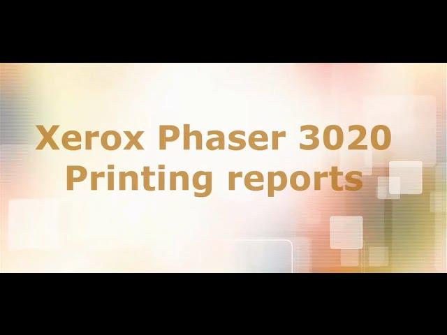 Xerox Phaser 3020 - printing reports Configuration & Supplies information