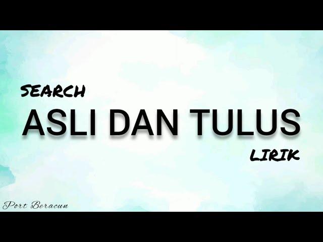  SEARCH - ASLI DAN TULUS LIRIK HQ