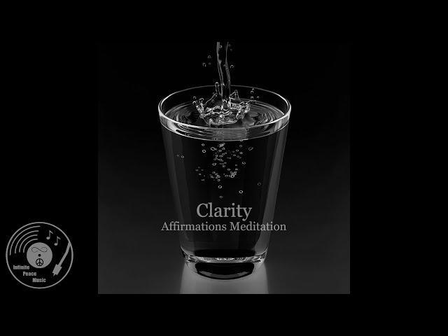 Clarity Affirmations Meditation - Infinite Peace Music