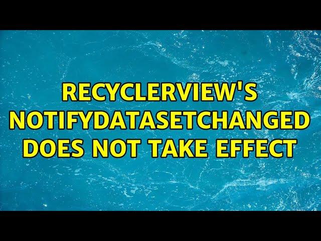 Recyclerview's notifyDataSetChanged does not take effect