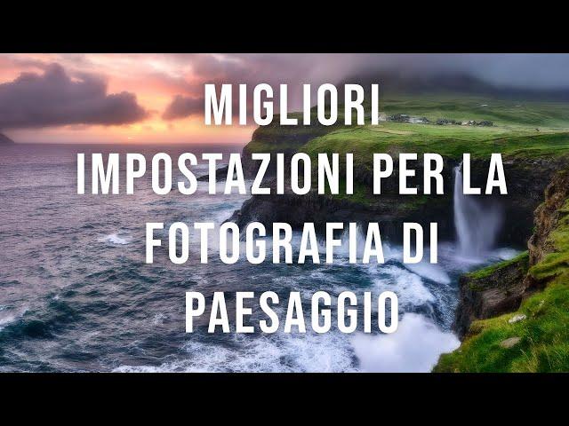 Migliori impostazioni per la fotografia di paesaggio