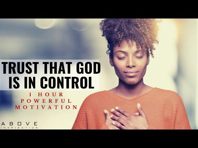 TRUST THAT GOD IS IN CONTROL | 1 Hour Powerful Christian Motivation - Inspirational & Motivational