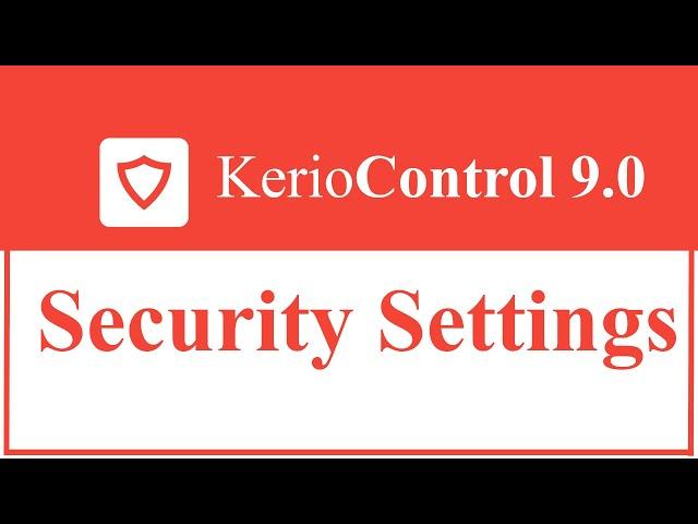 Kerio Control UTM Tutorial 9 -  Security Settings