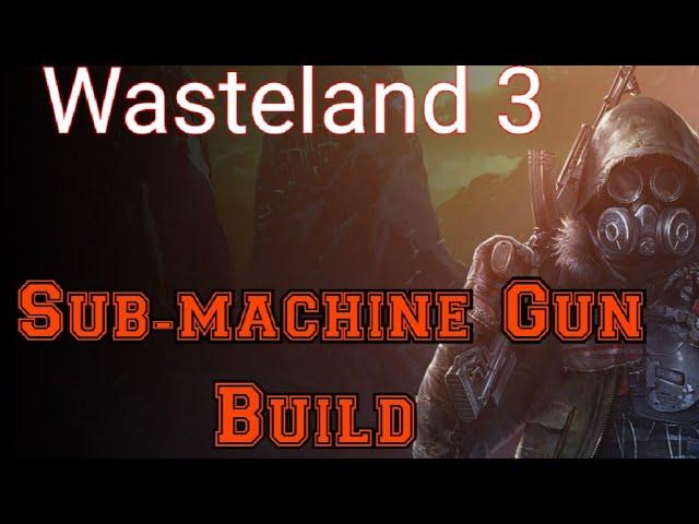 Wasteland 3 Sub-machine Gun Advanced Build Guide