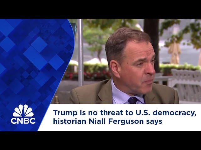 Trump is no threat to U.S. democracy, historian Niall Ferguson says