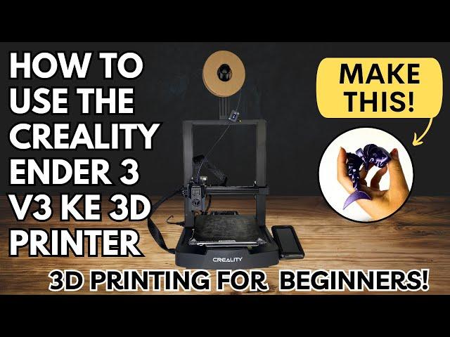 Ultimate Guide: How to Use Your Creality Ender V3 KE 3D Printe