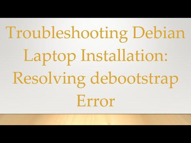 Troubleshooting Debian Laptop Installation: Resolving debootstrap Error