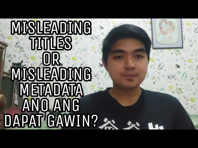 MISLEADING TITLES OR MISLEADING METADATA PROBLEM ON YOUTUBE ANO ANG DAPAT GAWIN? | TAGALOG