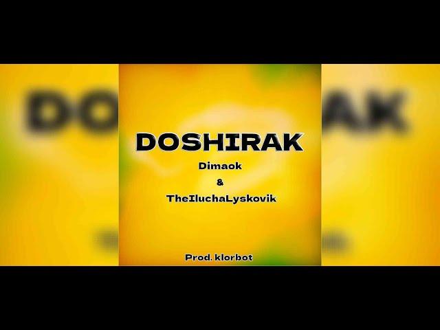 Ilyukha Lyskovik, Dimaok™ — DOSHIRAK ( prod. klorbot )