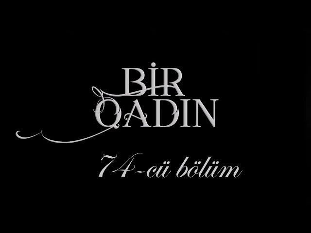 Bir Qadın (74-cü bölüm)