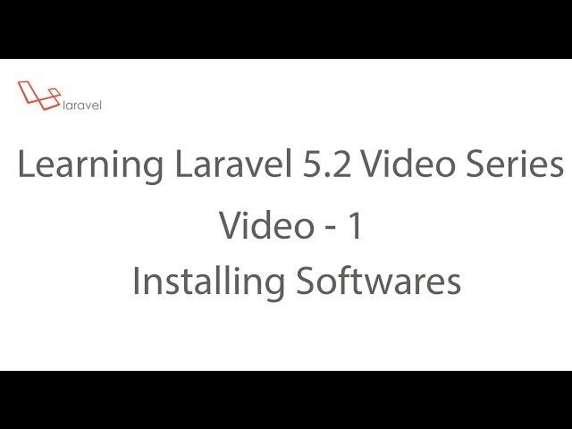 Learning Laravel 5.2 Series- Installing softwares video-1