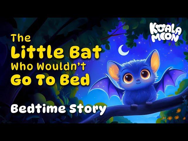 The Little Bat Who Wouldn't Go To Bed  Soothing Bedtime Story To Help Kids Sleep Better