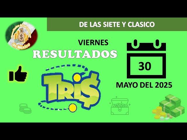 RESULTADOS SORTEOS TRIS DE LAS SIETE Y TRIS CLÁICO DEL VIERNES 30 DE MAYO DEL 2025