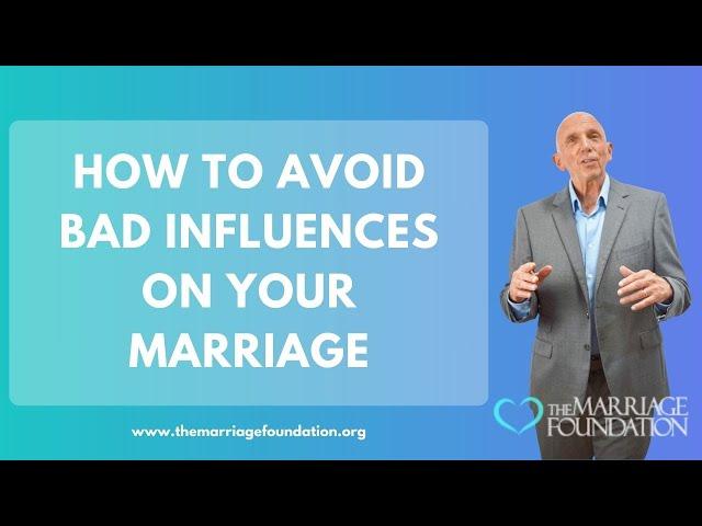 How to Avoid Bad Influences On Your Marriage | Paul Friedman