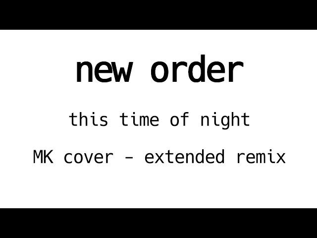 New Order - This Time Of Night - MK Cover Extended Remix